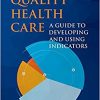 Quality Health Care: A Guide to Developing and Using Indicators 2nd edition-Original PDF