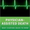 Physician-Assisted Death: What Everyone Needs to Know-Original PDF