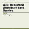 Social and Economic Dimensions of Sleep Disorders, An Issue of Sleep Medicine Clinics, 1e (The Clinics: Internal Medicine) -Original PDF