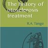 The History of Otosclerosis Treatment : A survey of more than a centurys search for the best treatment of the disease-Original PDF