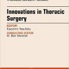 Innovations in Thoracic Surgery, An Issue of Thoracic Surgery Clinics of North America, 1e (The Clinics: Surgery)-Original PDF