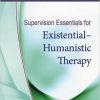 Supervision Essentials for Existential-Humanistic Therapy (Clinical Supervision Essentials)-Original PDF