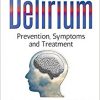 Delirium: Prevention, Symptoms and Treatment-Original PDF