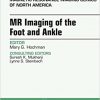 MR Imaging of the Foot and Ankle, An Issue of Magnetic Resonance Imaging Clinics of North America, 1e (The Clinics: Radiology)-Original PDF