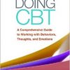 Doing CBT: A Comprehensive Guide to Working with Behaviors, Thoughts, and Emotions-Original PDF