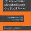Physical Medicine and Rehabilitation Oral Board Review: Interactive Case Discussions-Original PDF
