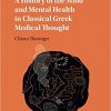 A History of the Mind and Mental Health in Classical Greek Medical Thought-Original PDF
