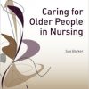 Caring for Older People in Nursing (Transforming Nursing Practice Series)-Original PDF