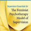Supervision Essentials for the Feminist Psychotherapy Model of Supervision (Clinical Supervision Essentials)-Original PDF