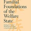 Familial Foundations of the Welfare State: Building the National Health Insurance Systems in South Korea and Taiwan 1st ed. 2017 Edition-Original PDF
