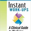 Instant Work-ups: A Clinical Guide to Medicine, 2e -Original PDF