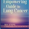 An Empowering Guide to Lung Cancer: Six Steps to Taking Charge of Your Care and Your Life-EPUB
