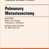 Pulmonary Metastasectomy, An Issue of Thoracic Surgery Clinics of North America, 1e (The Clinics: Surgery)-Original PDF