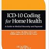 ICD-10 Coding for Home Health: A Guide to Medical Necessity and Payment-Original PDF