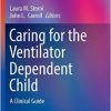 Caring for the Ventilator Dependent Child: A Clinical Guide (Respiratory Medicine) 1st ed. 2016 Edition -Original PDF