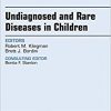 Undiagnosed and Rare Diseases in Children, An Issue of Pediatric Clinics of North America, 1e (The Clinics: Internal Medicine)-Original PDF