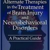 Alternate Therapies in the Treatment of Brain Injury and Neurobehavioral Disorders: A Practical Guide-Original PDF