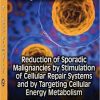 Reduction of Sporadic Malignancies by Stimulation of Cellular Repair Systems and by Targeting Cellular Energy Metabolism-Original PDF