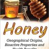Honey: Geographical Origins, Bioactive Properties & Health Benefits-Original PDF