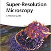 Super-Resolution Microscopy: A Practical Guide-Original PDF