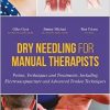 Dry Needling for Manual Therapists: Points, Techniques and Treatments, Including Electroacupuncture and Advanced Tendon Techniques-Original PDF
