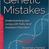 Genetic Mistakes: Understanding and Living With Fatty Acid Oxidation Disorders-Original PDF