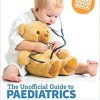 The Unofficial Guide to Paediatrics: Core Curriculum, OSCEs, clinical examinations, practical skills, 60+ clinical cases, 200+MCQs 1000+ high definition colour clinical photographs and illustrations-EPUB