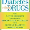 Diabetes Without Drugs: The 5-Step Program to Control Blood Sugar Naturally and Prevent Diabetes Complications-Original PDF