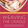 Weaving the Cradle: Facilitating Groups to Promote Attunement and Bonding between Parents, Their Babies and Toddlers-Original PDF