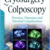 Cryosurgery and Colposcopy: Practices, Outcomes and Potential Complications-Original PDF