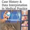 Case History and Data Interpretation in Medical Practice: Concerned Mainly With Case Histories, Data Interpretation, Cardiac Catheter, Pedigree, … of Multiple Diseases and a Brief Short Not 3rd edition-Original PDF