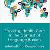 Providing Health Care in the Context of Language Barriers: International Perspectives-Original PDF