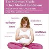 The Midwives’ Guide to Key Medical Conditions: Pregnancy and Childbirth, 2e -Original PDF