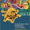 Complicated Grief, Attachment, and Art Therapy: Theory, Treatment, and 14 Ready-to-Use Protocols-Original PDF
