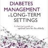 Diabetes Management in Long-Term Settings: A Clinician’s Guide to Optimal Care for the Elderly-Original PDF