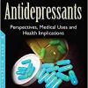 Antidepressants: Perspectives, Medical Uses and Health Implications (Pharmacology – Research, Safety Testing and Regualtion)-Original PDF