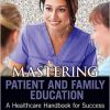 Mastering Patient and Family Education: A Healthcare Handboook for Success -Original PDF
