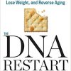 The DNA Restart: Unlock Your Personal Genetic Code to Eat for Your Genes, Lose Weight, and Reverse Aging-Original PDF