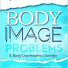 Body Image Problems and Body Dysmorphic Disorder: The Definitive Treatment and Recovery Approach (Pulling the Trigger)-Original PDF