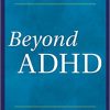 Beyond ADHD: Overcoming the Label and Thriving-Original PDF