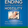 Ending Nurse-to-Nurse Hostility, Second Edition: Why Nurses Eat Their Young and Each Other-Original PDF