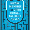 Playing the Ponies and Other Medical Mysteries Solved-Original PDF