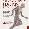 Anatomy Trains: Myofascial Meridians for Manual and Movement Therapists, 3e-Original PDF