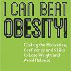 I Can Beat Obesity!: Finding the Motivation, Confidence and Skills to Lose Weight and Avoid Relapse-Original PDF