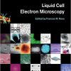 Liquid Cell Electron Microscopy (Advances in Microscopy and Microanalysis)-Original PDF