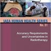 Accuracy Requirements and Uncertainties in Radiotherapy: IAEA Human Health Series No. 31-Original PDF