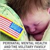 Perinatal Mental Health and the Military Family: Identifying and Treating Mood and Anxiety Disorders-Original PDF