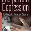 Postpartum Depression: Prevalence, Risk Factors and Outcomes (Health Psychology Research Focus)-Original PDF