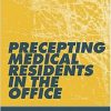 Precepting Medical Residents in the Office-Original PDF