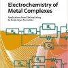 Electrochemistry of Metal Complexes: Applications from Electroplating to Oxide Layer Formation-Original PDF